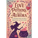 Love Potions with Aurora: Sparkling Guide to Brewed Affection: 1