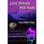 [Love Speaks Her Name] [By: Young, Laura DeHart] [December, 2004]
