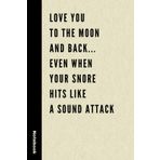 Love You To The Moon And Back... Even When Your Snore Hits Like A Sound Attack: Funny Notebook Cool Gift for Him, Men, Dad, or Boyfriend