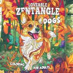 Loveable Zentangle Dogs Coloring for Adults: Cozy Dog Coloring: Stress Relieving Comfy Designs to Calm Down, Reduce Anxiety & Relax (Relaxation and Calm)