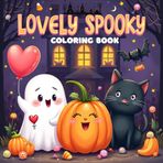 Lovely Spooky Coloring Book for Kids: Cute and Fun Halloween Coloring Pages with Ghosts, Pumpkins, Cats, Bats & More | Easy and Adorable Spooky ... coloring adventure for children ages 4-8