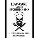 Low-Carb mit dem Küchenschreck – 5 Zutaten, schnell & lecker