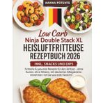 Low Carb Ninja Double Stack XL Heißluftfritteuse Rezeptbuch 2026: Schnelle & gesunde Rezepte für den Airfryer – ohne Zucker, ohne Weizen, mit ... Abnehmen mit Genuss statt Verzicht!