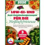 Low-GI- und Antientzündungsrezepte für die Heißluftfritteuse: Schnelle und einfache Rezepte, um Entzündungen zu bekämpfen, den Blutzuckerspiegel auszugleichen und jeden Tag fit zu bleiben