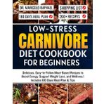 Low-Stress Carnivore Diet Cookbook for Beginners: Delicious, Easy-to-Follow Meat-Based Recipes to Boost Energy, Support Weight Loss, and Wellness | Includes 180 Days Meal Plan & Tips