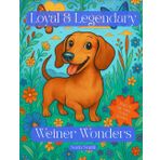 Loyal & Legendary: Weiner Wonders: A Dachshund Coloring Book Featuring 50 Long, Low, and Lovable Designs for Dog Fans of All Ages (Sit. Stay. Color: A Tail Wagging Color Experience)
