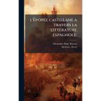 l'ÉpopÃ(c)e castillane a travers la littÃ(c)rature espagnole;