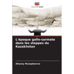L'époque gallo-sarmate dans les steppes du Kazakhstan