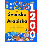 Lär Dig Svenska och Arabiska : 1200 Vardagliga Ord med Bilder och Uttalsguide: Tvåspråkigt Bildlexikon för Barn och Nybörjare
