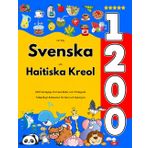 Lär Dig Svenska och Haitiska Kreol: 1200 Vardagliga Ord med Bilder och Uttalsguide: Tvåspråkigt Bildlexikon för Barn och Nybörjare