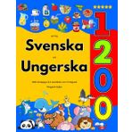 Lär Dig Svenska och Ungerska : 1200 Vardagliga Ord med Bilder och Uttalsguide: Färgglad Utgåva