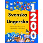 Lär Dig Svenska och Ungerska : 1200 Vardagliga Ord med Bilder och Uttalsguide: Tvåspråkigt Bildlexikon för Barn och Nybörjare