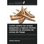 Lucha contra las armas pequeñas y ligeras ilícitas mediante la amnistía de armas de fuego: El caso del distrito de Zambezi, en el noroeste de Zambia