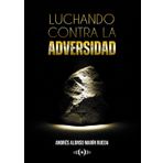 Luchando contra la adversidad (Colección Dorada Editorial c.a)
