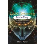 Lucid Dreaming Made Easy: A Beginner's Guide to Waking Up in Your Dreams