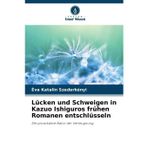 Lücken und Schweigen in Kazuo Ishiguros frühen Romanen entschlüsseln