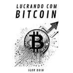 Lucrando com Bitcoin: Estratégias de curto, médio e longo prazo. (Alavancagem Financeira)