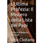 L'Ultima Profezia: Il Mistero della Lista dei Papi: Profezia di Malachia d'Armagh