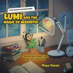 Lumi and the Magic of Warmth!: A Science Story About Light, Heat, and Friendship!