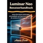 Luminar Neo Benutzerhandbuch: Schritt-für-Schritt-Anleitungen, Arbeitsabläufe und Expertentechniken für die moderne Fotobearbeitung mit KI