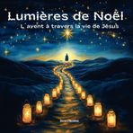Lumière de Noël: L'Avent à travers la vie de Jésus