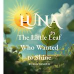 Luna the Little Leaf Who Wanted to Shine: A Heartwarming Story About Plants, Courage, and Sunlight
