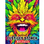 Lustiges Stoner-Malbuch: - Malbuch mit über 30 Seiten hochwertiger Bilder für Erwachsene zum Entspannen durch Zeichnen. Sammlung von enthaltenen Bildern.