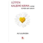 LÜTFEN KALBIM KIRMA ÇÜNKÜ İÇİNDE SEN VARSIN - ALI ULURASBA