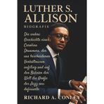 LUTHER S. ALLISON BIOGRAFIE: Die wahre Geschichte eines Carolina Dreamers, der aus bescheidenen Verhältnissen aufstieg und auf den Bühnen der Welt die Größe des Jazz neu definierte