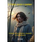 L'ÉVEIL DANS L'OMBRE: UN VOYAGE DE GUERISON A TRAVERS LA DEPRESSION