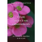 L'éveil, grâce à vos raisonnements: Le chemin de l’équilibre et de la joie