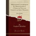 M ditations Liturgiques Et Franciscaines l'Usage de Tous Les Enfants de Saint Fran ois, Vol. 1: F tes Mobiles (Classic Reprint)