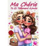 Ma Chérie, Tu Es Tellement Aimée: De tendres histoires sur l'amour de soi, la confiance, l'amitié et la force intérieure Pour aider chaque fille à ... et douceur (livre cadeau pour les filles)