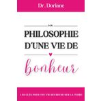 Ma philosophie d'une vie de bonheur: Les clés pour une vie heureuse sur la terre