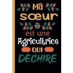 MA Soeur Est Une Agricultrice Qui Déchire: Carnet de notes Journal très original: Bloc-notes ligné, dimension ( 6"x 9"), idéal cadeau pour Sa chere sœur