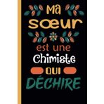 MA Soeur Est Une Chimiste Qui Déchire: Carnet de notes Journal très original: Bloc-notes ligné, dimension ( 6"x 9"), idéal cadeau pour Sa chere sœur