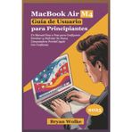 MacBook Air M4 Guía de Usuario para Principiantes: Un Manual Paso a Paso para Configurar, Dominar y Disfrutar Su Nueva Computadora Portátil Apple Con Confianza