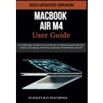 Macbook Air M4 User Guide 2025: Ein vollständiges Handbuch für neue Benutzer zur Beherrschung des M4-Chips, macOS, Leistungstipps, Einrichtung, Anpassung, Fehlerbehebung und mehr