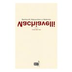 MACHIAVELLI, MAKYAVELIZM VE MODERNITE - KOLEKTIF