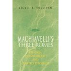 Machiavelli's Three Romes: Religion, Human Liberty, and Politics Reformed by Sullivan, Vickie B. (1996) Gebundene Ausgabe