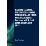 MACHINE LEARNING. SUPERVISED LEARNING TECHNIQUES AND TOOLS: NONLINEAR MODELS. Exercises with R, SAS, STATA, EVIEWS AND SPSS