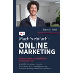 Mach’s einfach: Onlinemarketing: Grundwissen leicht updaten und erweitern! Schritt für Schritt zum Erfolg mit Social Media & Co.: Kundengewinnung, Personalmarketing und KI-Einsatz meistern