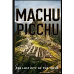 Machu Picchu: The Lost City of the Incas
