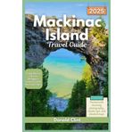 Mackinac Island Travel guide 2025: A Step Back in Time on Michigan’s Crown Jewel of the Great Lakes (Trailblazer Travel Guides, Band 12)