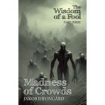 Madness of Crowds: Wisdom of a Fool, part 3