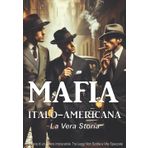 Mafia italo-americana: La Vera Storia - 10 Boss mafiosi che hanno sconvolto l'America nel XX secolo: Cronaca di un potere implacabile. Tra Leggi Non Scritte e Vite Spezzate