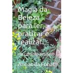 Magia da Beleza para ler, praticar e realizar: um caminho desejado
