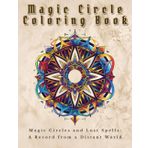 Magic Circle Coloring Book: Magic Circles and Lost Spells: A Record from a Distant World (Arcane Notebooks, Band 1)