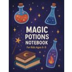 Magic Potions Notebook – Fantasy Journal for Kids Ages 6–9: A Magical Lined Notebook with Bottles, Stars & Wizard Tools | For Kids Who Love Potions & Fantasy