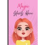 Magic Starts Here: A Cute Notebook for Little Girls with Big Imaginations